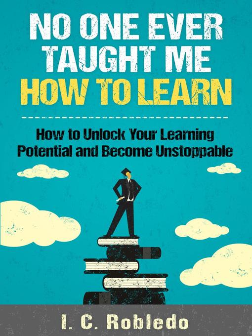 Title details for No One Ever Taught Me How to Learn by I. C. Robledo - Available